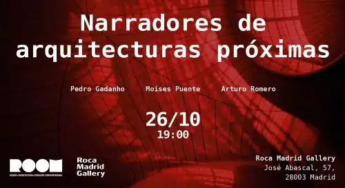 NARRADORES DE ARQUITECTRIRAS PRÓXIMAS. ROCA MADRID GALLERY