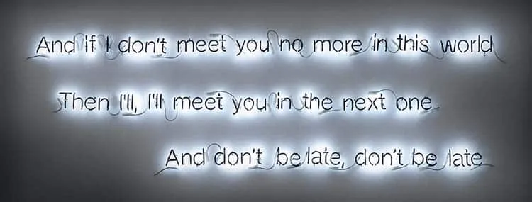 And if I don't meet you no more. Cerith Wyn Evans